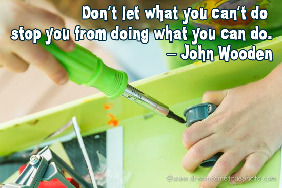 Don’t let what you can’t do stop you from doing what you can do.  – John Wooden
